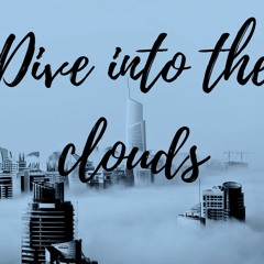 DIVE INTO THE CLOUDS