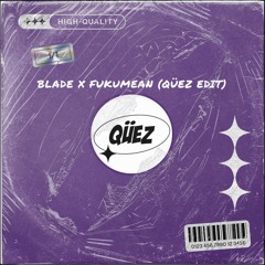 Blade X Fukumean (Qüez Techno Edit)