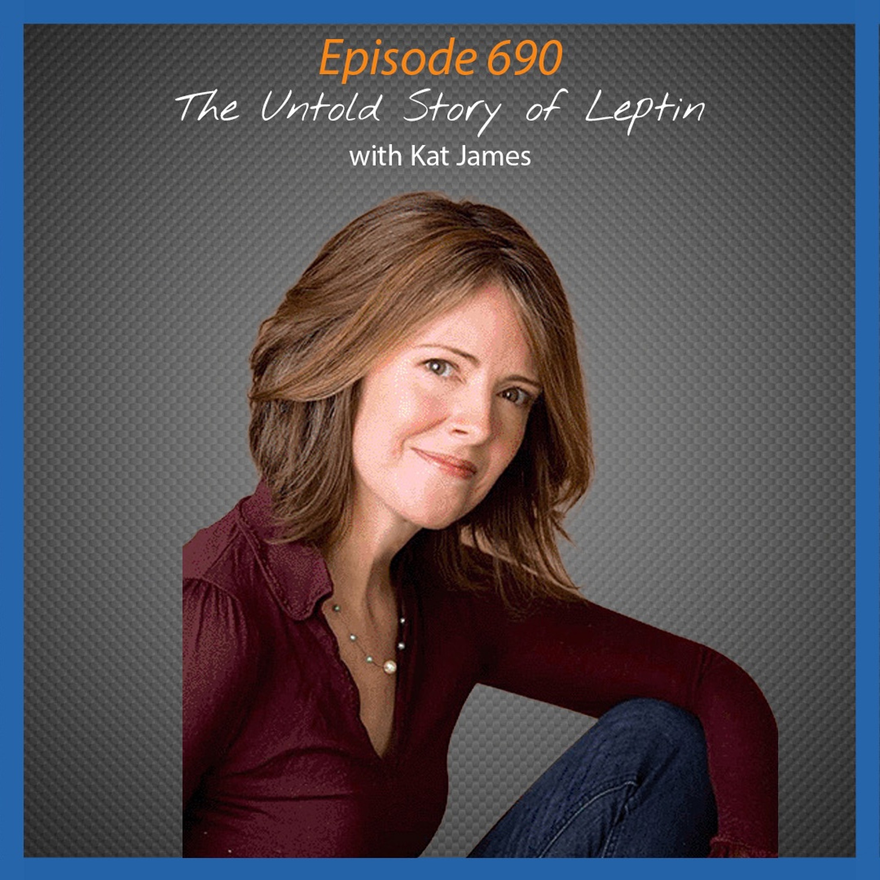 Ep. 690 Total Transformation: Kat James' Story and the Untold Story of Leptin episode artwork