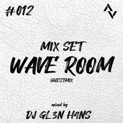 Wave Room #012 Mixed by DJ GL3N H4NS