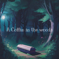 A coffin in the woods (intro)