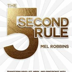 Read Book The 5 Second Rule: Transform your Life, Work, and Confidence with Everyday Courage by