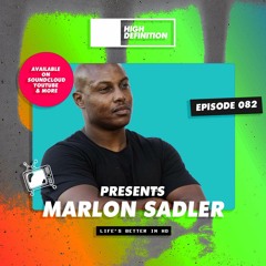 High Definition Presents: Episode 082 Marlon Sadler