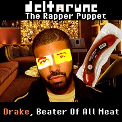 Drake, Beater Of All Meat [Deltarune: The Rapper Puppet]