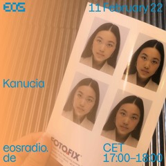 KANUCIA | EOS RADIO RESIDENCY | FEB22