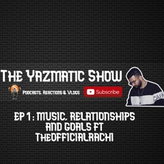 Podcast Ep 1: Music, Relationships & Goals ft Theofficialrachi