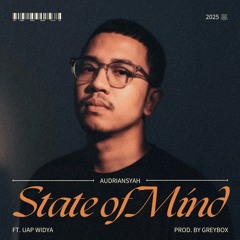 Audriansyah Ft. Uap Widya - State Of Mind [Prod. by Greybox]