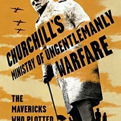 [GET] PDF ✔️ Churchill's Ministry of Ungentlemanly Warfare: The Mavericks Who Plotted