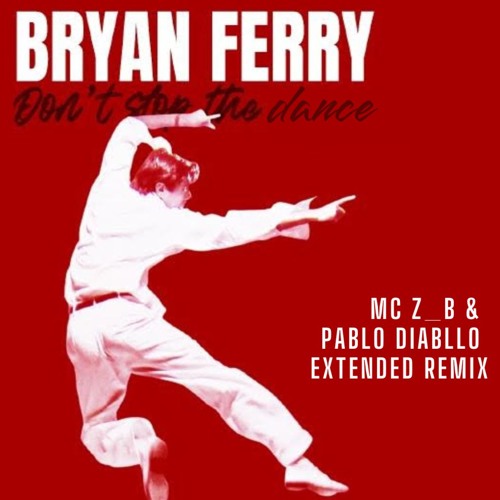 Stream Bryan Ferry - Don't Stop the Dance (MC Z_B & Pablo