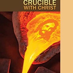 [GET] KINDLE PDF EBOOK EPUB In The Crucible with Christ - Adult Bible Study Guide 3Q
