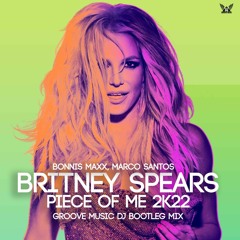 Bonnis Maxx, Marco Santos, Britney Spears - Piece Of Me 2K22 (Groove Music DJ Bootleg Mix) FREE DOWN