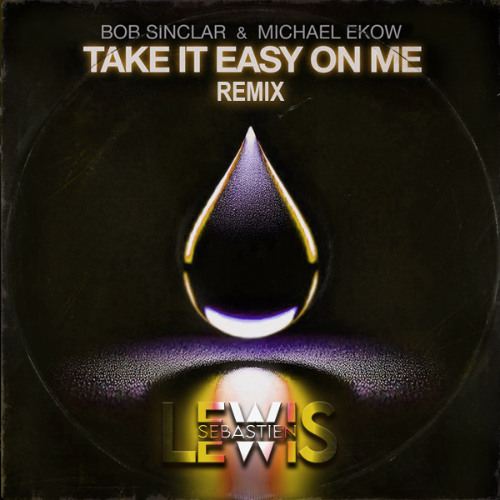 Sebastien Lewis - Take It Easy On Me Bob Sinclar , Michael Ekow