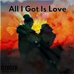 All I Got Is Love