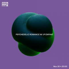 RRFM • Psychedelic Romance w/ JP Enfant • 30-11-2022