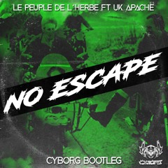 Le Peuple De L'Herbe Ft UK Apache – No Escape (Cyborg Bootleg)