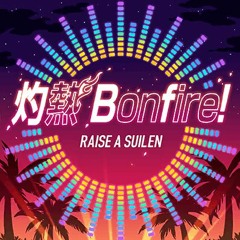 Shakunetsu Bonfire - RAISE A SUILEN