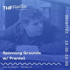 Spinning Grounds w/ Prantel @THF Radio, 20/07/23