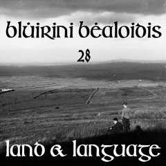 Blúiriní Bealoidis 28 - Land & Language (with Manchán Magan)