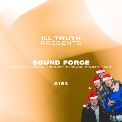 Ill Truth Presents: Sound Force S1E3 (Xmas Edition w/ Bluejay & Defex)
