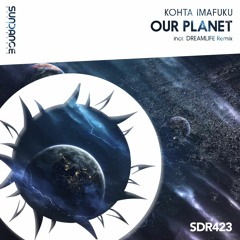 Kohta Imafuku - Our Planet (DreamLife Remix)