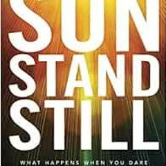 [Access] [EBOOK EPUB KINDLE PDF] Sun Stand Still: What Happens When You Dare to Ask G