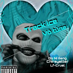 Track ice vô tùne- Lf-Cruel ft Do Nỳ Đeng x Chirsyetter