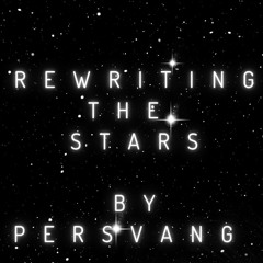 Rewriting The Stars (Remake)