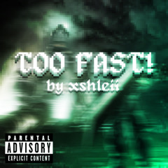 TOO FAST!