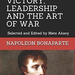 [Free] EPUB 📮 NAPOLEON QUOTES ON VICTORY, LEADERSHIP AND THE ART OF WAR: Selected an