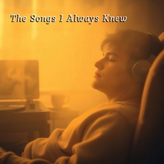 The Songs I Always Knew