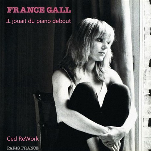 Stream France Gall - Il Jouait Du Piano Debout (Ced ReWork) by Ced ReWork |  Listen online for free on SoundCloud