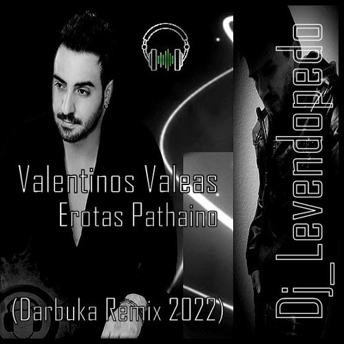 Valentinos Valeas - Erota Pathaino (Dj_Levendopedo - Darbuka Remix 2022)