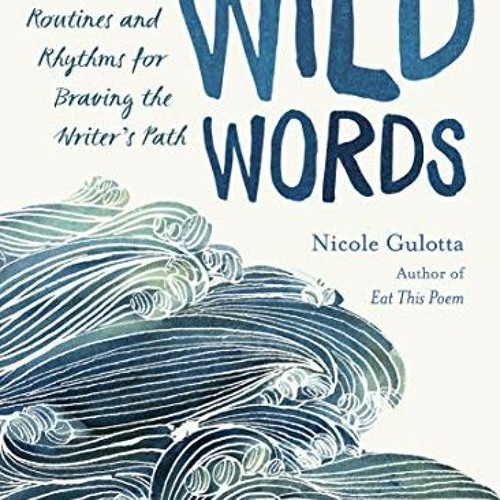 ( UADK ) Wild Words: Rituals, Routines, and Rhythms for Braving the Writer's Path by  Nicole Gul