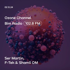 Shamil OM, Ser Martin & F-Tek @ Ozone Channel [02.12.2024]