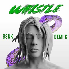 B$NK x DEMI K - WHISTLE