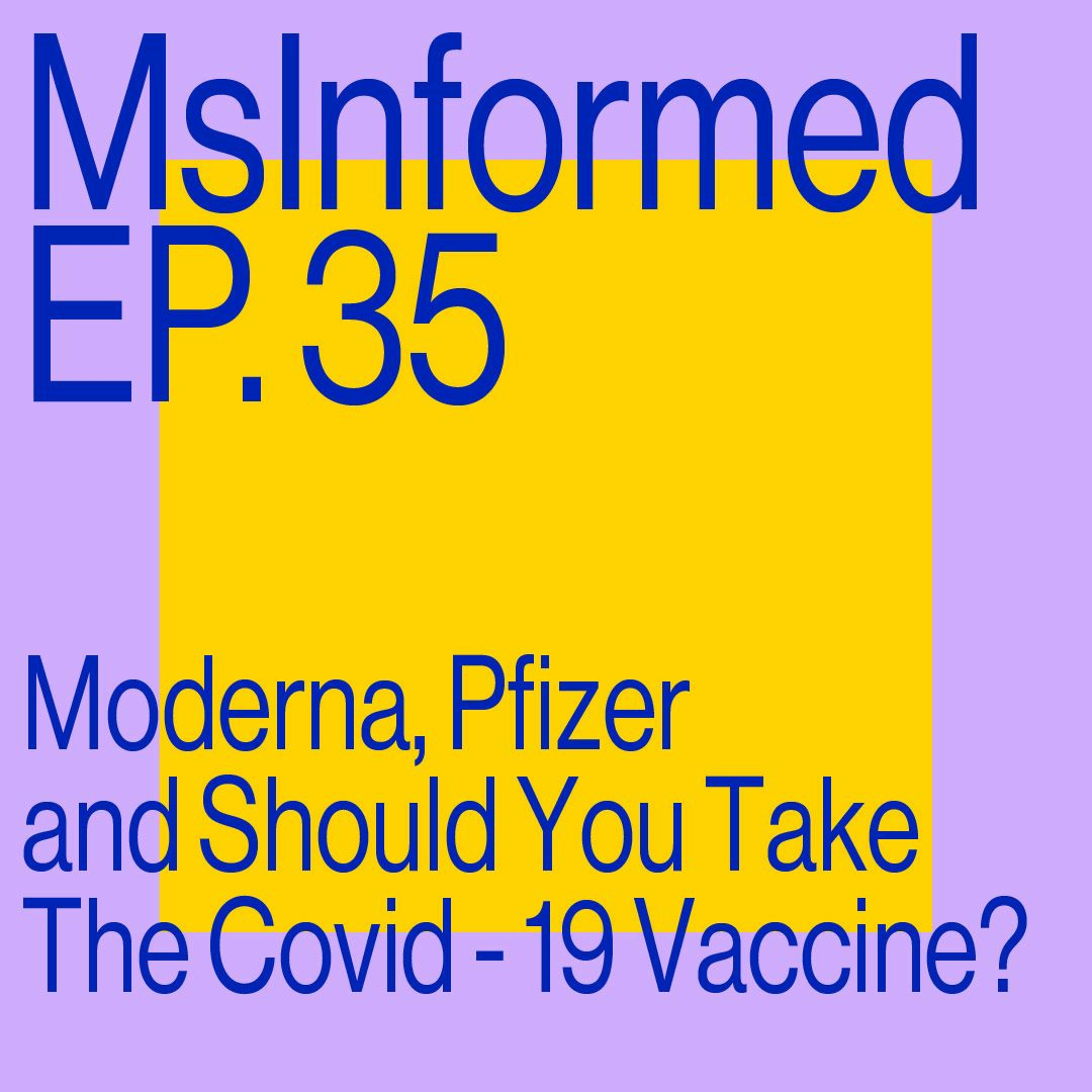 Episode 35: Moderna, Pfizer And Should You Take The Covid - 19 Vaccine?