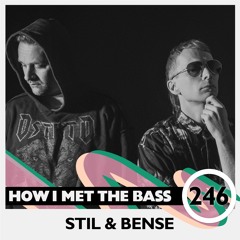 Stil & Bense - HOW I MET THE BASS #246