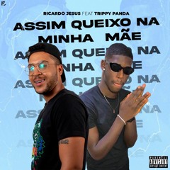 Ricardo Jesus ft Trippy Panda - Assim Queixo Na Minha Mãe