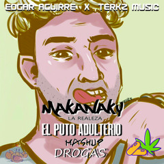 128. MAKANAKY - EL PUTO ADULTERIO X DROGAS (TERKZ MUSIC) EDGAR AGUIRRE MASHUP