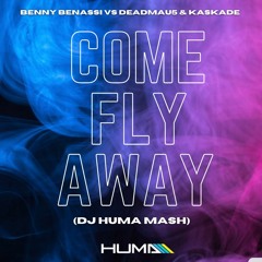 Benny Benassi X Deadmau5 & Kaskade - Come Fly Away (Huma Mash)