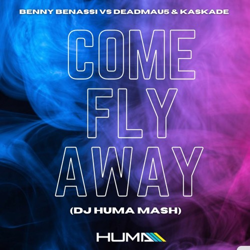 Benny Benassi X Deadmau5 & Kaskade - Come Fly Away (Huma Mash)