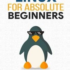 [PDF] Read Linux for Absolute Beginners: An Introduction to the Linux Operating System, Including Co