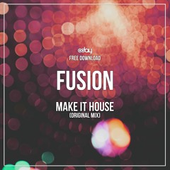 Free Download: Fusion - Make It House (Original Mix)