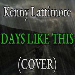 Kenny Lattimore "Days Like This" (COVER)