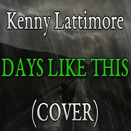 Kenny Lattimore "Days Like This" (COVER)
