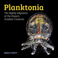 [GET] PDF 🖍️ Planktonia: The Nightly Migration of the Ocean's Smallest Creatures by