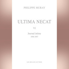 Philippe Muray - Ultima Necat V.I Journal intime 1996-1997