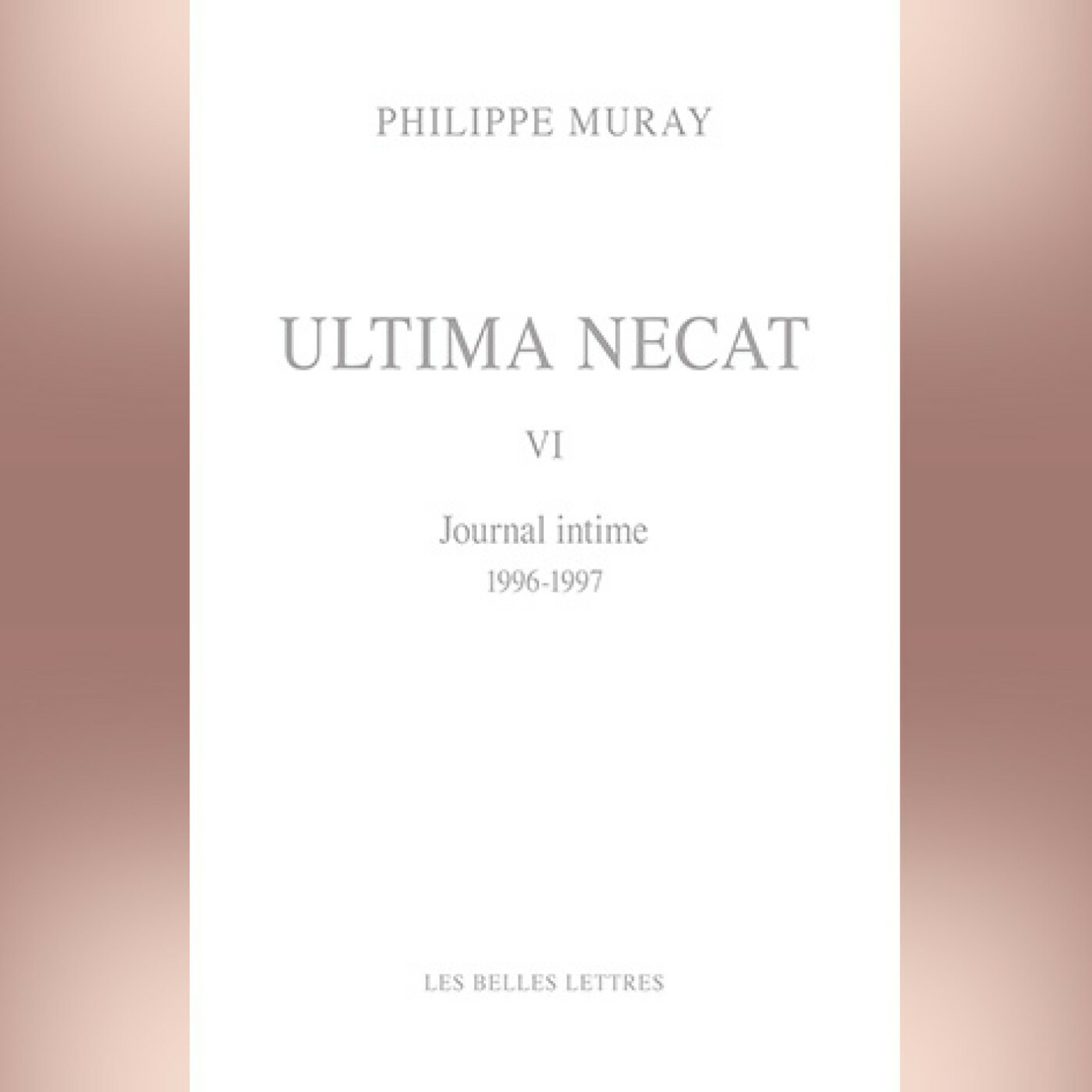 Philippe Muray - Ultima Necat V.I Journal intime 1996-1997