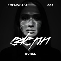 EDNCAST 005 w/ BOREL