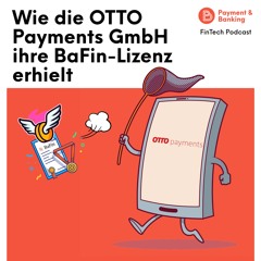 Wie OTTO die BaFin-Lizenz für seine Payments GmbH erhielt - FinTech Podcast #386